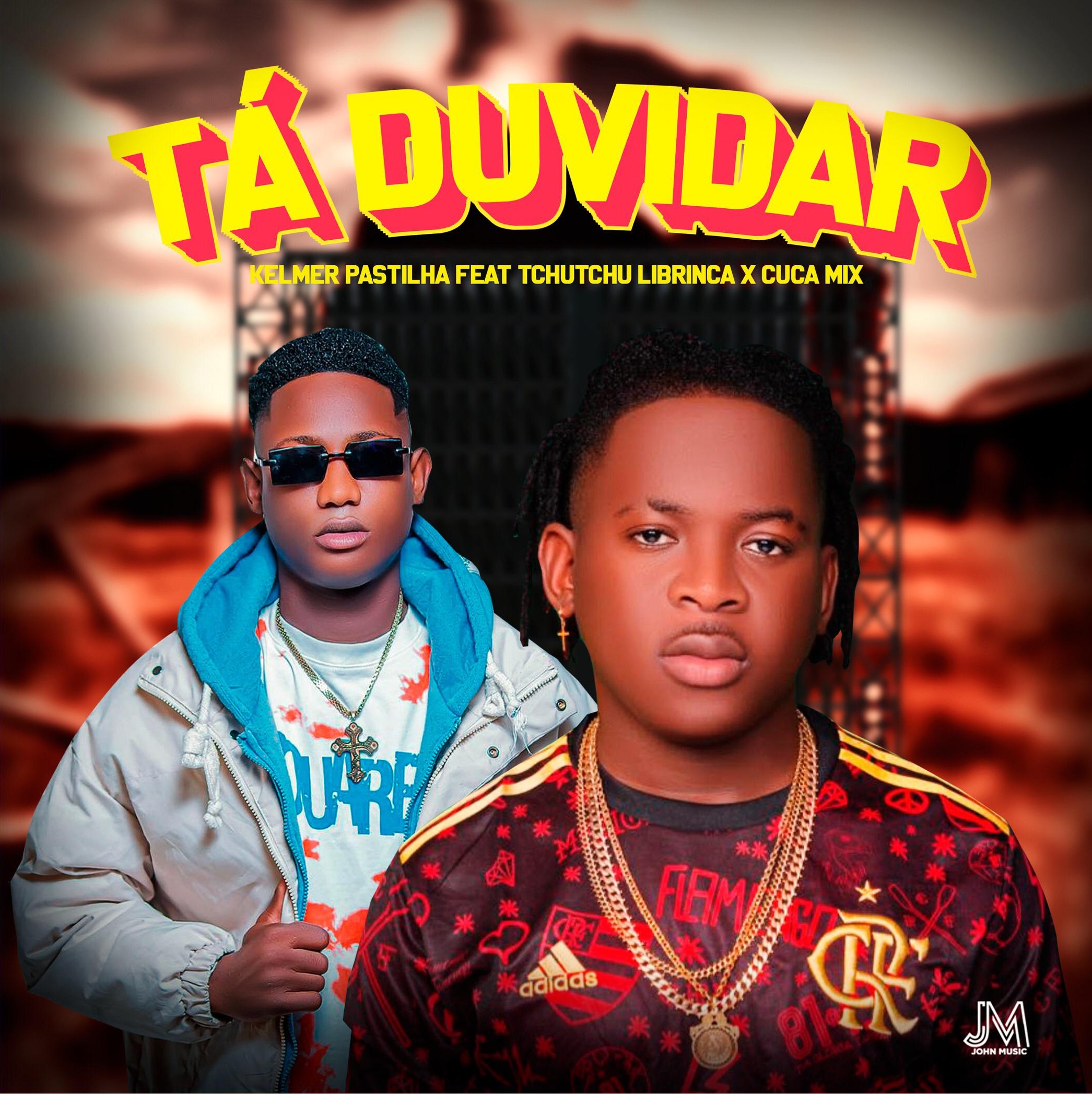 Kelmer Pastilha ft. Tchutchu Librinca - Tá Duvidar