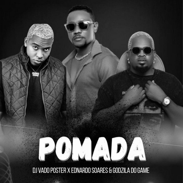 DJ Vado Poster ft. Ednardo Soares & Godzila do Game - Pomada