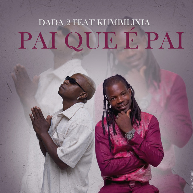 Dada 2 - Pai Que É Pai (feat. Kumbilixia)