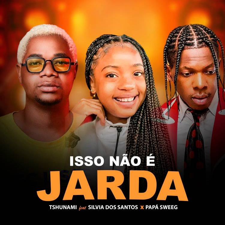 Tshunami ft. Silvia Dos Santos & Papá Sweeg - Isso Não É Jarda