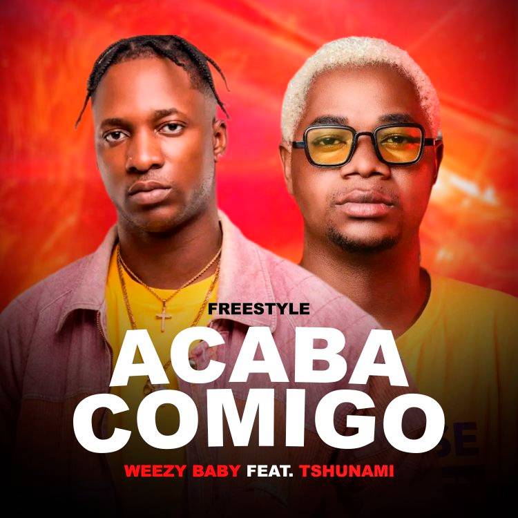 Weezy Baby ft. Tshunami - Acaba Comigo