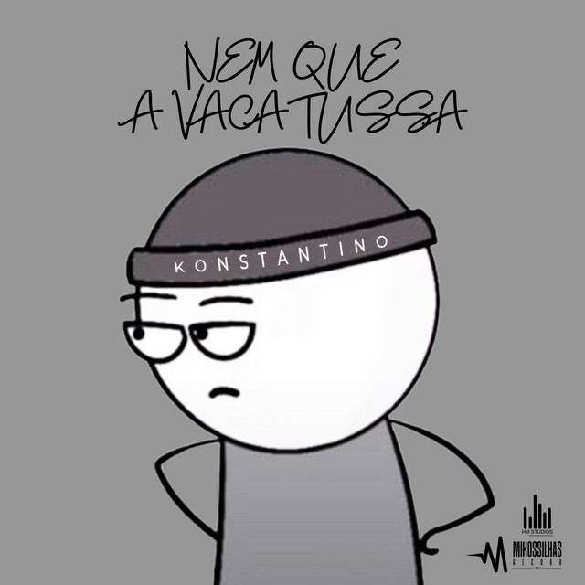 Konstantino - Nem Que a Vaca Tussa