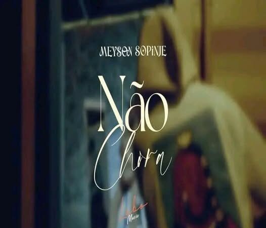 Meyson Sopinje - Não Chora