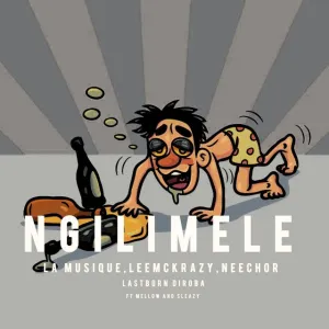 Neechor - Ngilimele (feat. La Musique, LeeMcKrazy, LastBornDiroba & Melow & Sleazy)