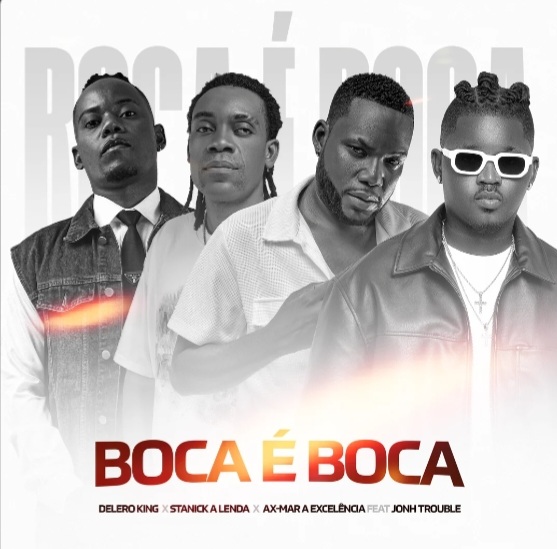 Delero King x Ax Mar a Excelência x Stanick a Lenda - Boca É Boca (feat. John Trouble)