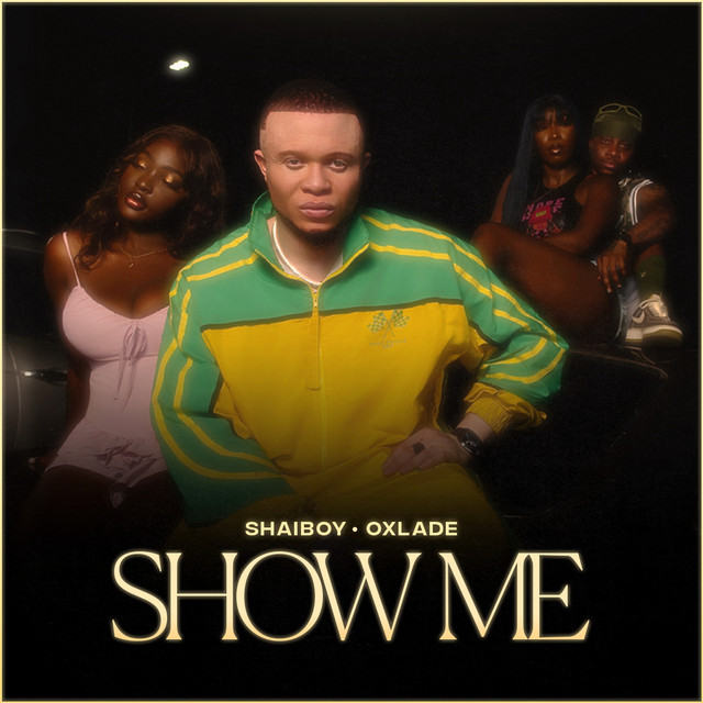 Shaiboy - Show Me (feat. Oxlade)