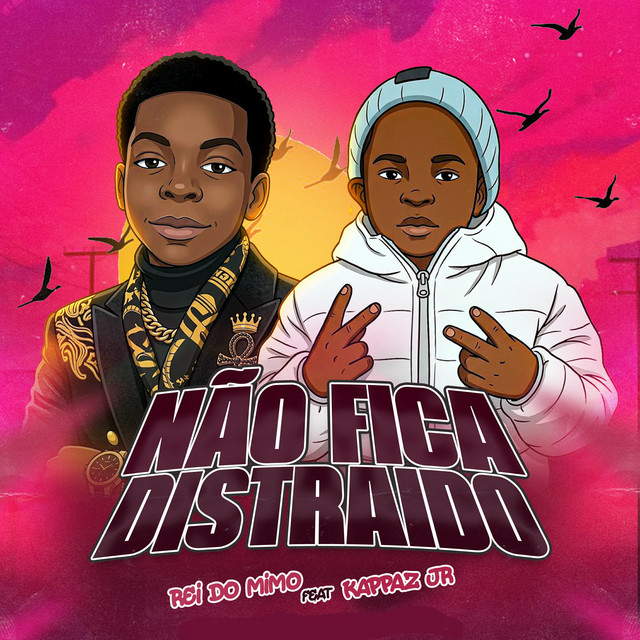 Rei Do Mimo - Não Fica Distraido (feat. Kappa JR)